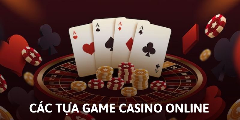 Các tựa game casino online tại nhà cái