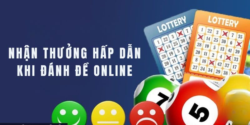 Nhận thưởng nhanh khi đánh đề online tại Nhà cái uy tín